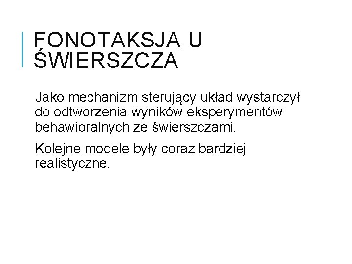 FONOTAKSJA U ŚWIERSZCZA Jako mechanizm sterujący układ wystarczył do odtworzenia wyników eksperymentów behawioralnych ze