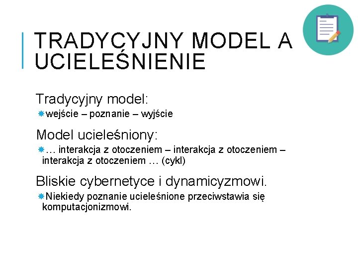 TRADYCYJNY MODEL A UCIELEŚNIENIE Tradycyjny model: wejście – poznanie – wyjście Model ucieleśniony: …