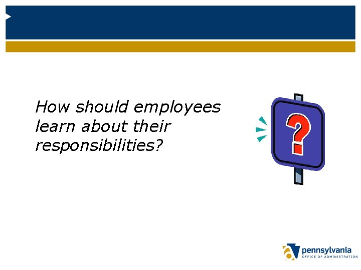 How should employees learn about their responsibilities? 