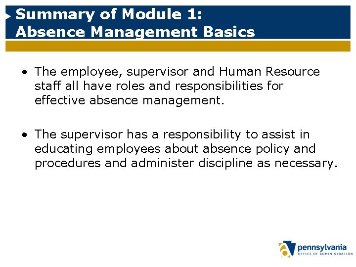 Summary of Module 1: Absence Management Basics • The employee, supervisor and Human Resource