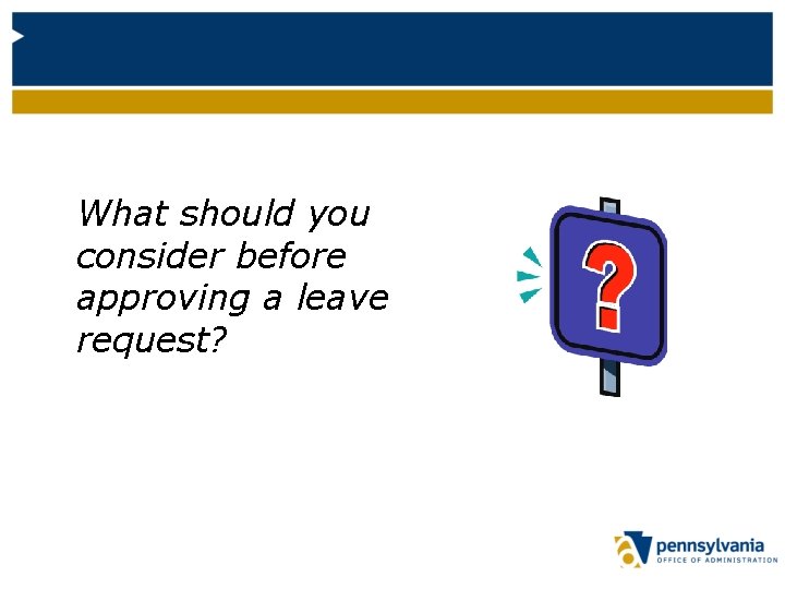 What should you consider before approving a leave request? 