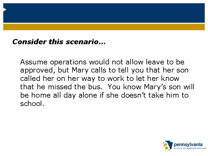 Consider this scenario… Assume operations would not allow leave to be approved, but Mary
