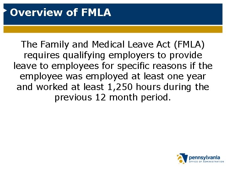 Overview of FMLA The Family and Medical Leave Act (FMLA) requires qualifying employers to