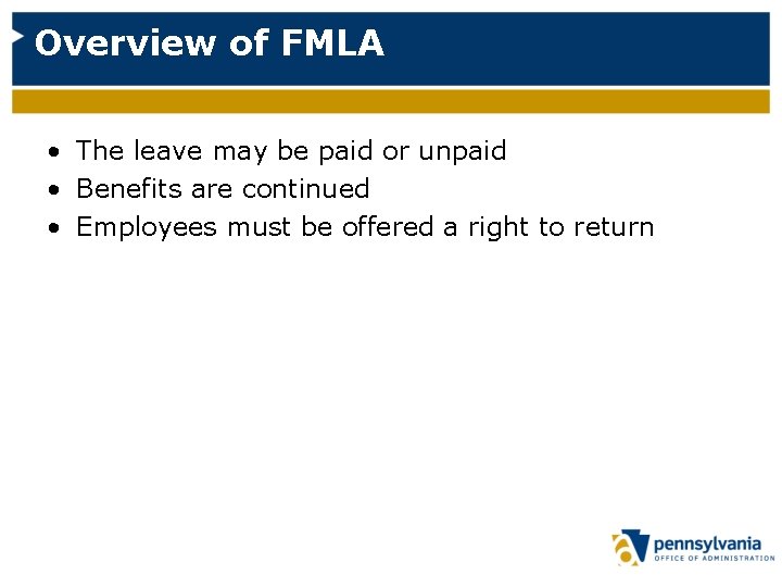 Overview of FMLA • The leave may be paid or unpaid • Benefits are