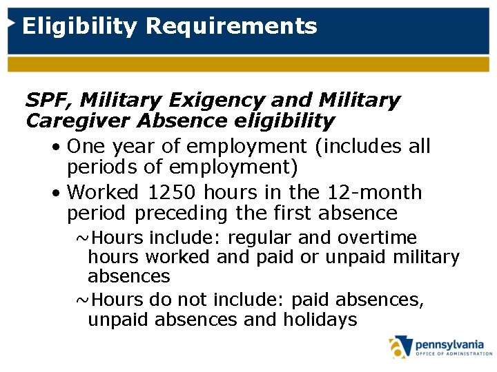 Eligibility Requirements SPF, Military Exigency and Military Caregiver Absence eligibility • One year of