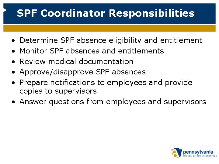 SPF Coordinator Responsibilities • • • Determine SPF absence eligibility and entitlement Monitor SPF