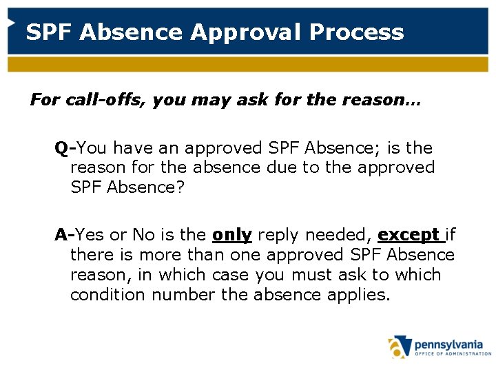 SPF Absence Approval Process For call-offs, you may ask for the reason… Q-You have