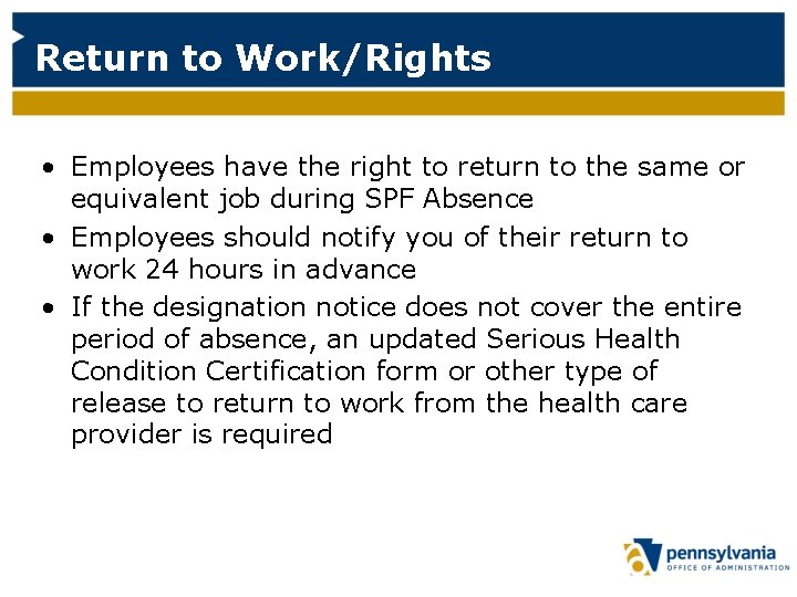 Return to Work/Rights • Employees have the right to return to the same or
