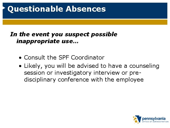 Questionable Absences In the event you suspect possible inappropriate use… • Consult the SPF