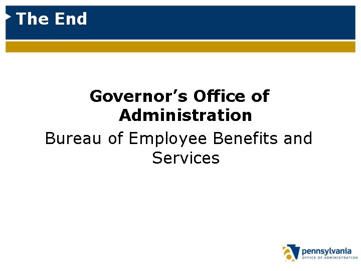 The End Governor’s Office of Administration Bureau of Employee Benefits and Services 