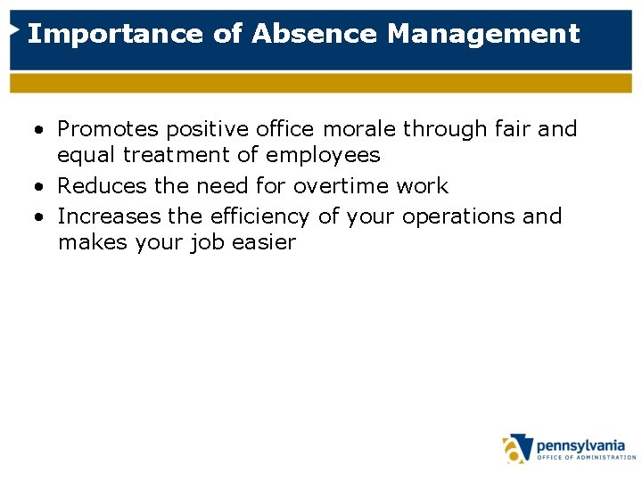 Importance of Absence Management • Promotes positive office morale through fair and equal treatment