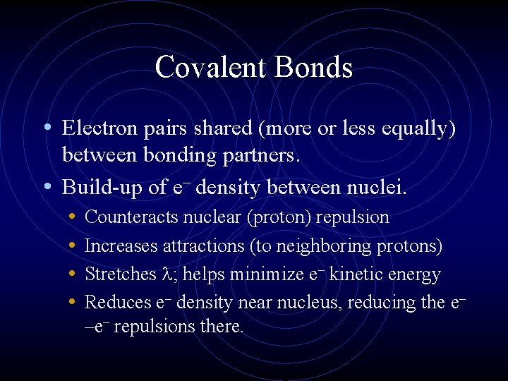 Covalent Bonds • Electron pairs shared (more or less equally) between bonding partners. •