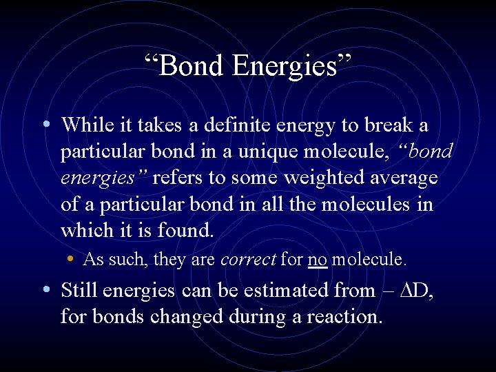 “Bond Energies” • While it takes a definite energy to break a particular bond