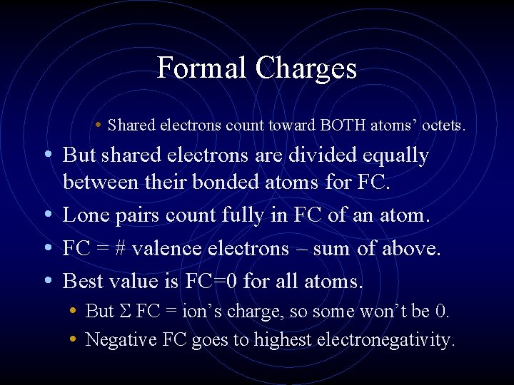 Formal Charges • Shared electrons count toward BOTH atoms’ octets. • But shared electrons