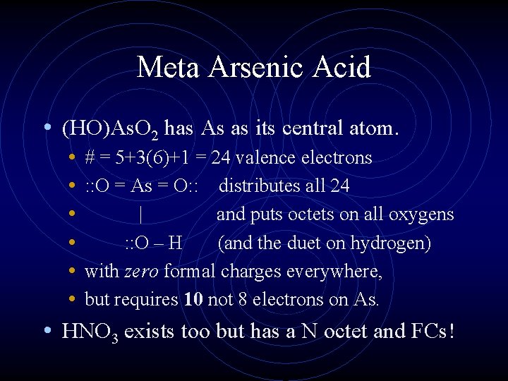 Meta Arsenic Acid • (HO)As. O 2 has As as its central atom. •