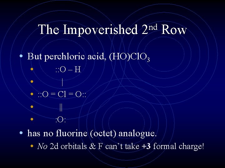 The Impoverished nd 2 Row • But perchloric acid, (HO)Cl. O 3 • :