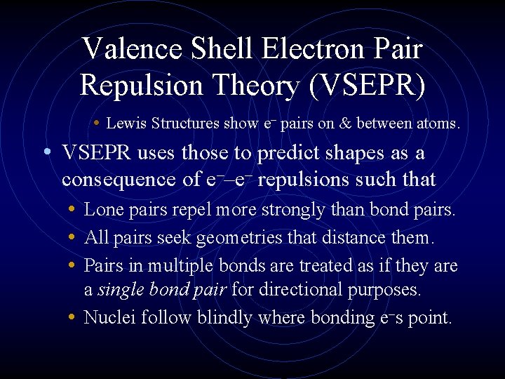 Valence Shell Electron Pair Repulsion Theory (VSEPR) • Lewis Structures show e– pairs on