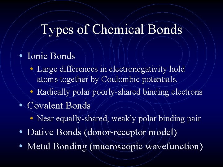 Types of Chemical Bonds • Ionic Bonds • Large differences in electronegativity hold atoms