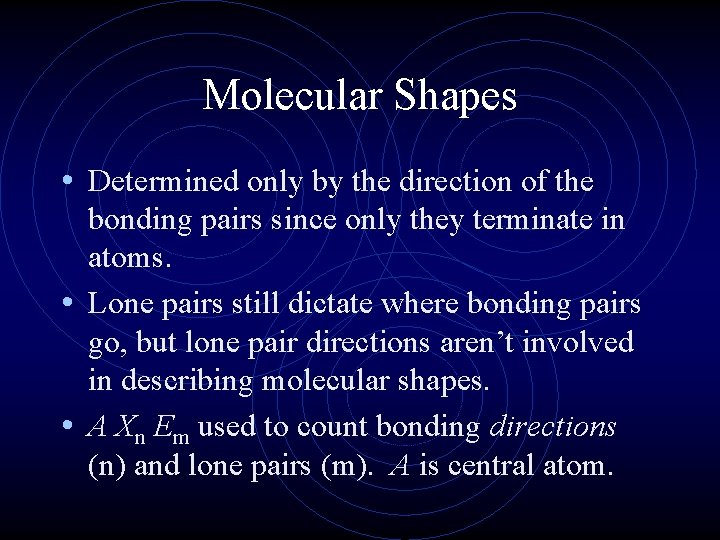 Molecular Shapes • Determined only by the direction of the bonding pairs since only