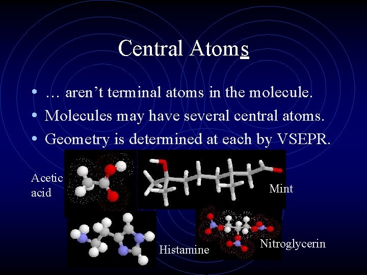 Central Atoms • … aren’t terminal atoms in the molecule. • Molecules may have