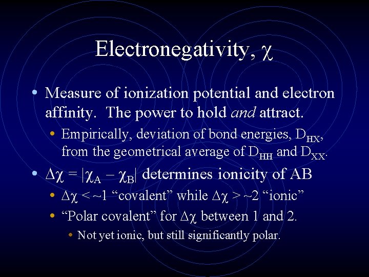 Electronegativity, • Measure of ionization potential and electron affinity. The power to hold and