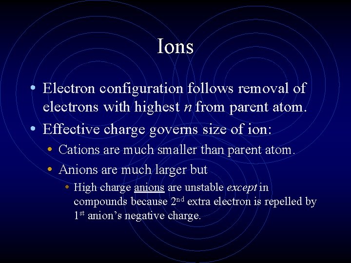 Ions • Electron configuration follows removal of electrons with highest n from parent atom.