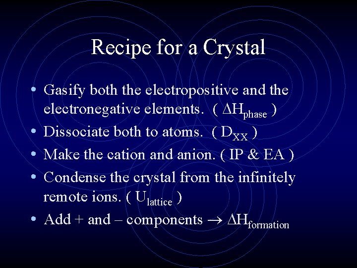 Recipe for a Crystal • Gasify both the electropositive and the • • electronegative