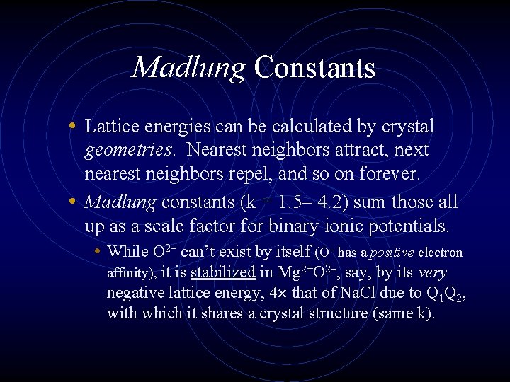 Madlung Constants • Lattice energies can be calculated by crystal geometries. Nearest neighbors attract,