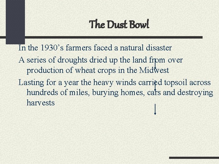 The Dust Bowl In the 1930’s farmers faced a natural disaster A series of