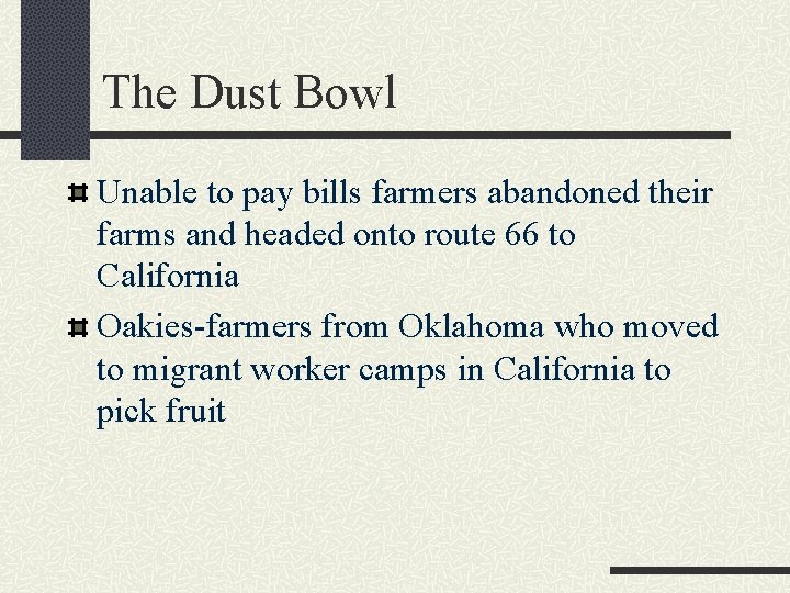 The Dust Bowl Unable to pay bills farmers abandoned their farms and headed onto