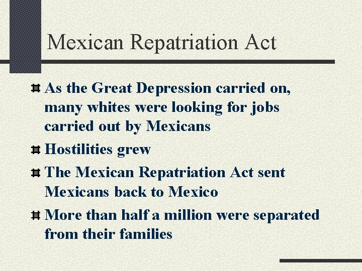 Mexican Repatriation Act As the Great Depression carried on, many whites were looking for