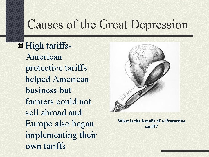Causes of the Great Depression High tariffs. American protective tariffs helped American business but