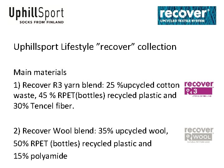 Uphillsport Lifestyle ”recover” collection Main materials 1) Recover R 3 yarn blend: 25 %upcycled