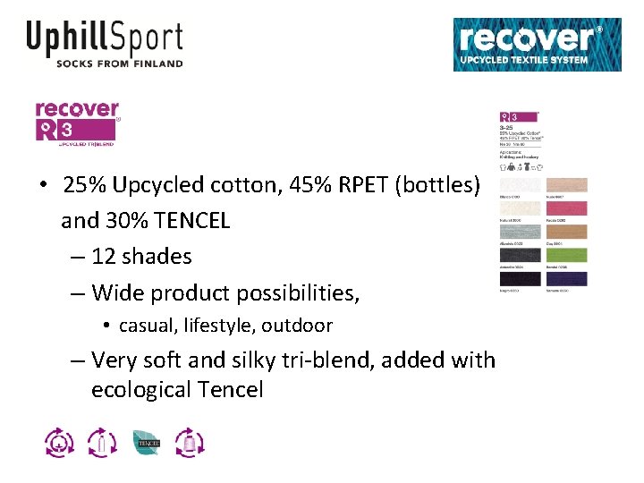  • 25% Upcycled cotton, 45% RPET (bottles) and 30% TENCEL – 12 shades