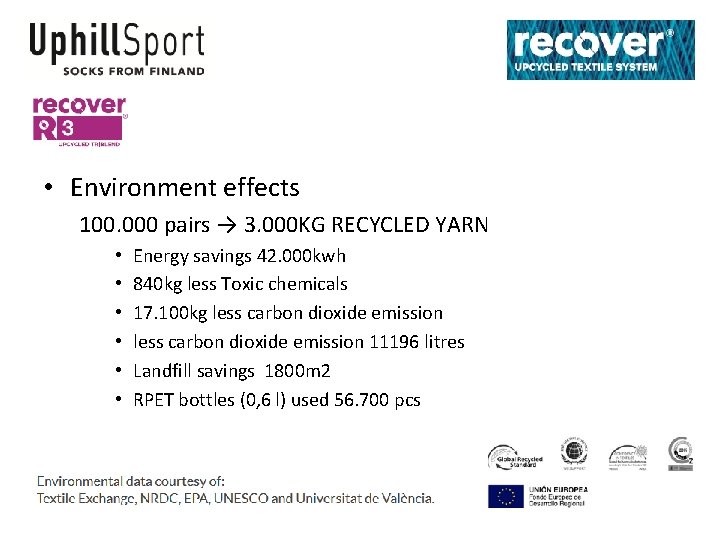  • Environment effects 100. 000 pairs → 3. 000 KG RECYCLED YARN •