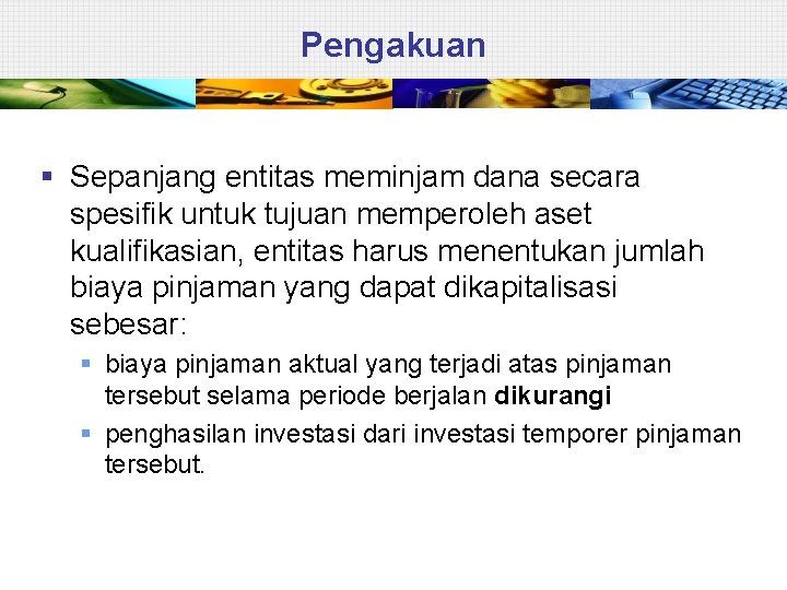 Pengakuan § Sepanjang entitas meminjam dana secara spesifik untuk tujuan memperoleh aset kualifikasian, entitas