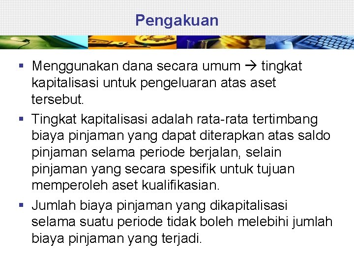 Pengakuan § Menggunakan dana secara umum tingkat kapitalisasi untuk pengeluaran atas aset tersebut. §