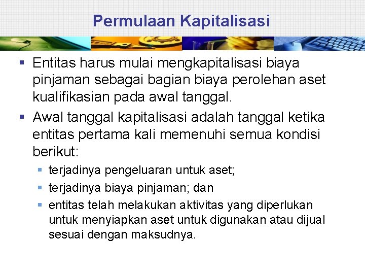Permulaan Kapitalisasi § Entitas harus mulai mengkapitalisasi biaya pinjaman sebagai bagian biaya perolehan aset