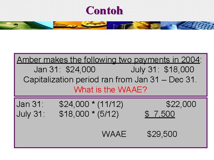 Contoh Amber makes the following two payments in 2004: Jan 31: $24, 000 July
