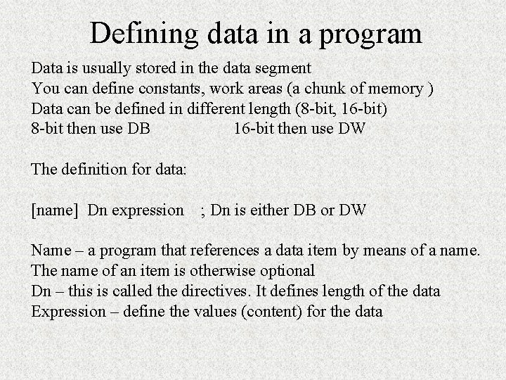 Defining data in a program Data is usually stored in the data segment You