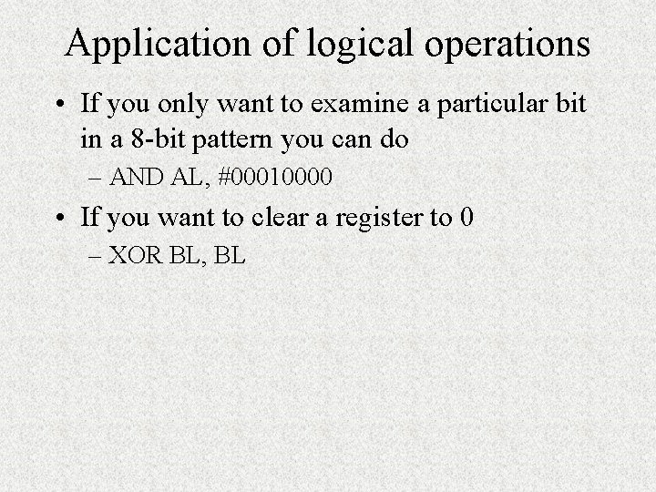 Application of logical operations • If you only want to examine a particular bit