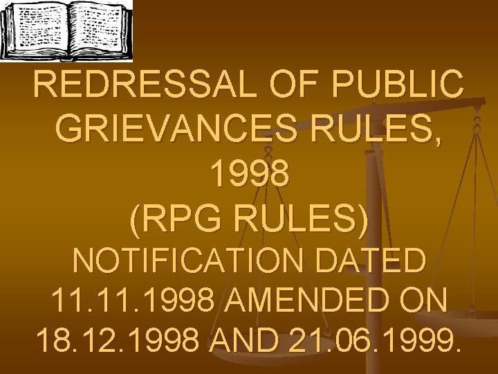 REDRESSAL OF PUBLIC GRIEVANCES RULES, 1998 (RPG RULES) NOTIFICATION DATED 11. 1998 AMENDED ON