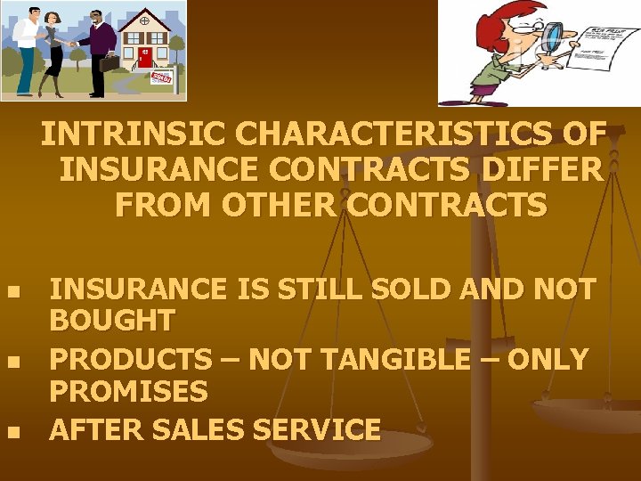 INTRINSIC CHARACTERISTICS OF INSURANCE CONTRACTS DIFFER FROM OTHER CONTRACTS n n n INSURANCE IS