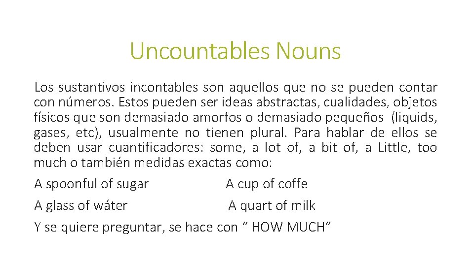 Uncountables Nouns Los sustantivos incontables son aquellos que no se pueden contar con números.