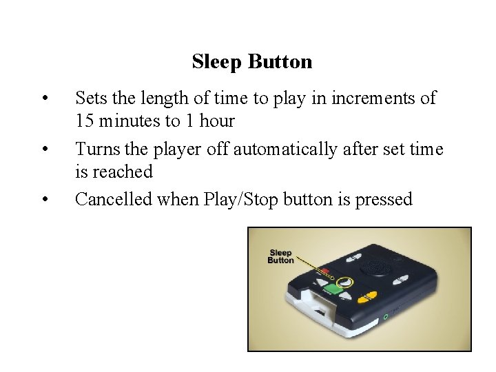 Sleep Button • • • Sets the length of time to play in increments