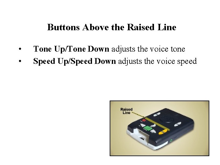 Buttons Above the Raised Line • • Tone Up/Tone Down adjusts the voice tone