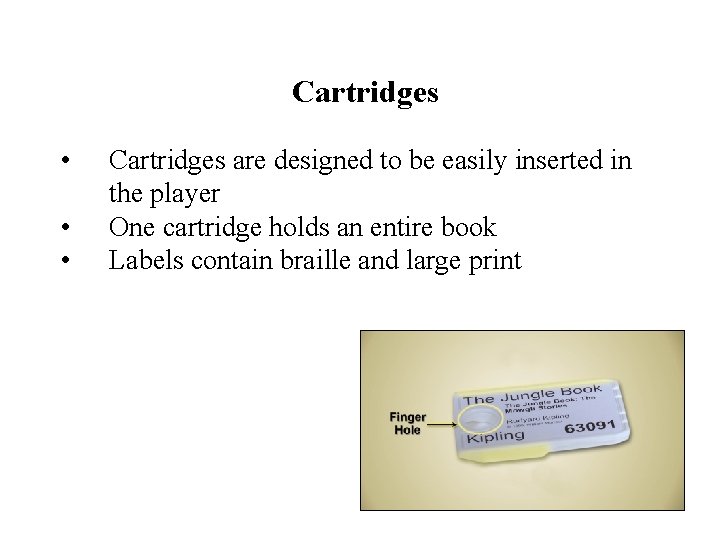 Cartridges • • • Cartridges are designed to be easily inserted in the player