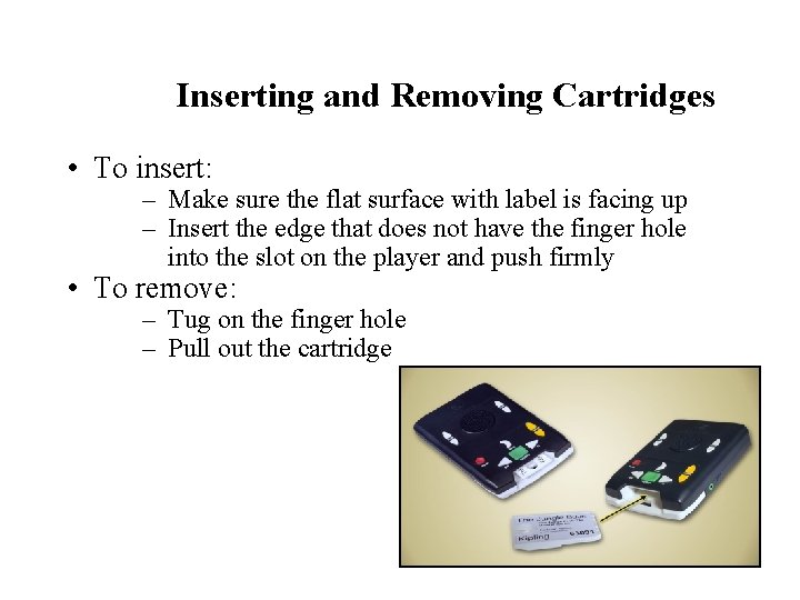 Inserting and Removing Cartridges • To insert: – Make sure the flat surface with