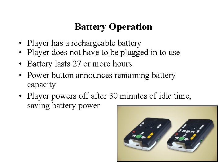 Battery Operation • • Player has a rechargeable battery Player does not have to