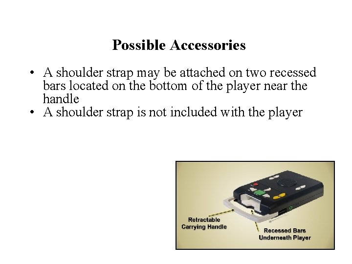Possible Accessories • A shoulder strap may be attached on two recessed bars located